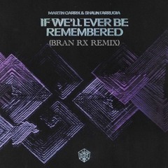 Martin Garrix & Shaun Farrugia - If We’ll Ever Be Remembered ( Bran RX Remix)