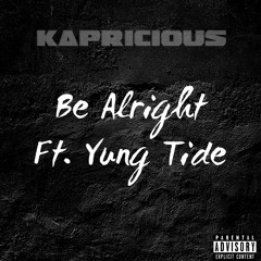 Be Alright (Ft. Yung Tide)