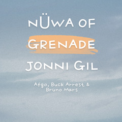 Nüwa of Grenade (Jonni Gil) - Afgo, Buck Arrest & Bruno Mars