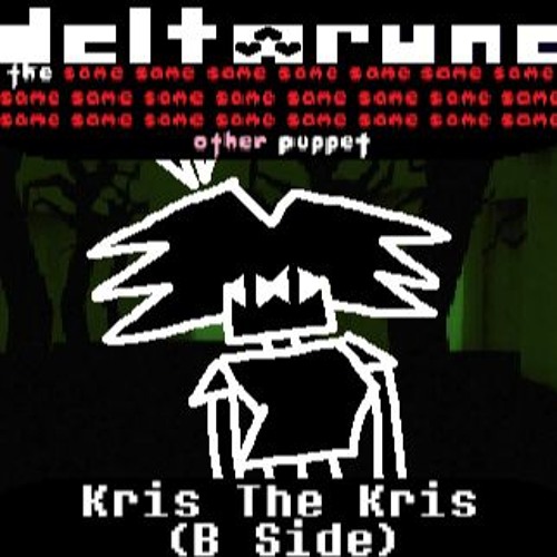 [Deltarune: The Same x23 Other x1 Puppet] Kris The Kris (B Side)