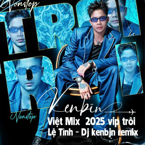 Nonstop - Việt Mix 2025 Vip Trôi - Lệ Tình - Dj Kenbjn Remix