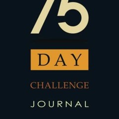 GET PDF 🖋️ 75-Day Challenge Journal: Track your progress and complete the 75-day cha