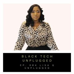 (Ep.084) How to Transition and Thrive in Tech Unplugged with Lisa G