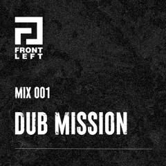 Front Left Mix 001: Dub Mission at Thirty3HZ