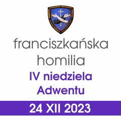 Homilia: IV niedziela Adwentu B - 24 XII 2023 (o. Michał Nowak)