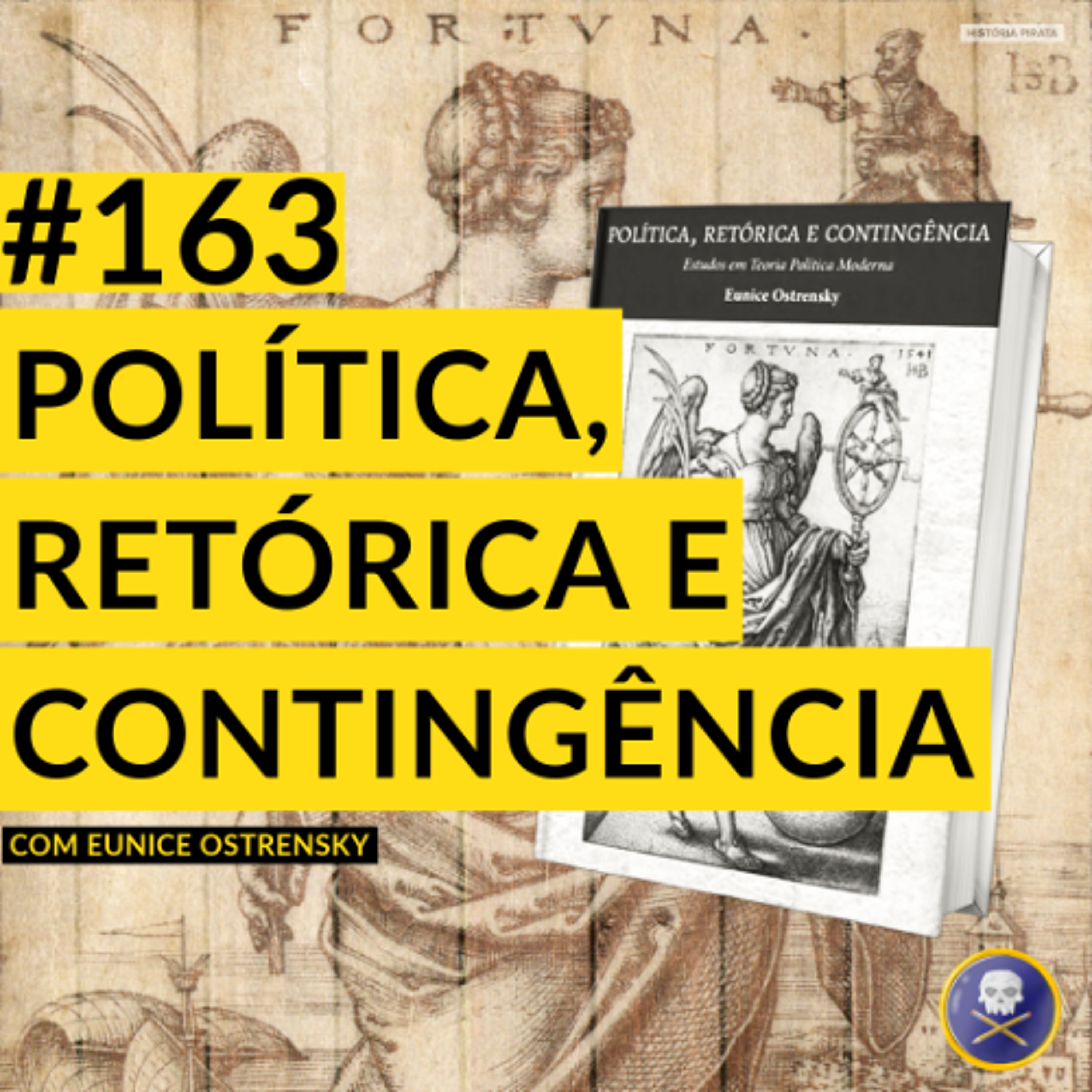 História Pirata #163 - Política, Retórica e Contingência, com Eunice Ostrensky
