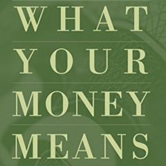 [Read] EPUB 📌 What Your Money Means: (And How to Use It Well) by  Frank J. Hanna EBO