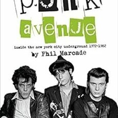 [View] KINDLE 📒 Punk Avenue: Inside the New York City Underground, 1972-1982 by Phil