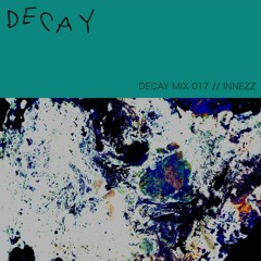 DECAY MIX 017 - INNEZZ