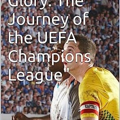 {READ/DOWNLOAD} 💖 Unstoppable Glory: The Journey of the UEFA Champions League Full Book