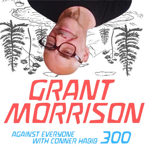 AEWCH 300: GRANT MORRISON or WHO ARE YOU IN THE MAGICAL APOCALYPSE?