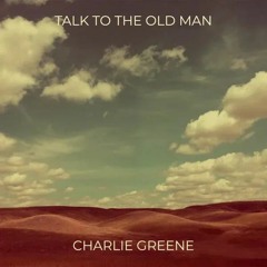 Talk To The Old Man / Charlie Greene