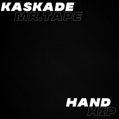 Kaskade & Mr. Tape - Hand Hip