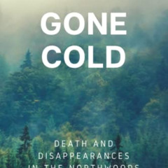 [Read] KINDLE 📂 Gone Cold: Death and Disappearances in the Northwoods by  Tim Marcze