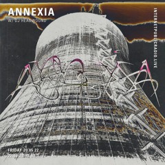 Annexia w/ DJ HEADWOUND - 20.05.22