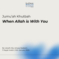 When Allah is With You by Shaykh Abu Ishaq Nadeem - Jumuah Khutba 10/01/25