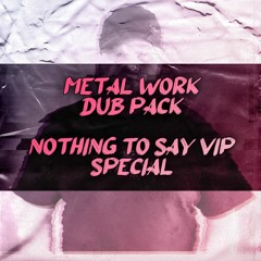 METAL WORK - NOTHING TO SAY VIP SPECIAL PACK - OUT NOW
