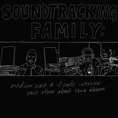 Soundtracking Family: Medium Zach & ill poetic interview each other about their albums.
