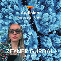 Zeynep Gürdal- AUDIOLAB EXCLUSIVE