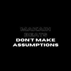 Don't Make Assumptions