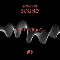 Bonding Sound #6 - d-phrag