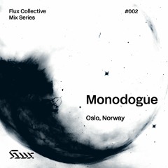 ✧ Flux Mix Series 002︱Monodogue
