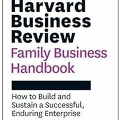 ACCESS EBOOK EPUB KINDLE PDF Harvard Business Review Family Business Handbook: How to Build and Sust