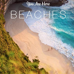 download PDF 💙 You Are Here: Beaches: The Most Scenic Spots on Earth by  Blackwell &
