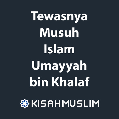 Kisah Muslim: Tewasnya Musuh Islam Umayyah bin Khalaf