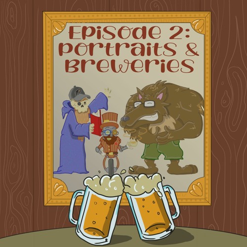Episode Two: Portraits & Breweries