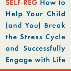 PDF Self-Reg: How to Help Your Child (and You) Break the Stress Cycle and Successfully Engage wi