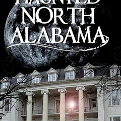 ❤pdf Haunted North Alabama (Haunted America)