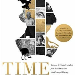 ❤️ Download Time to Lead: Lessons for Today’s Leaders from Bold Decisions that Changed History