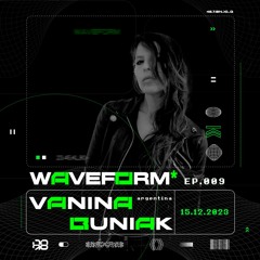 WAVEFORM* | VANINA BUNIAK | Episodio 009