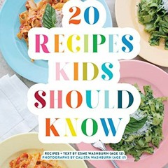 ACCESS PDF 🖋️ 20 Recipes Kids Should Know by  Esme Washburn &  Calista Washburn [EBO