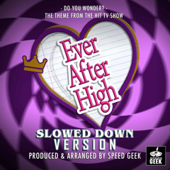 Do You Wonder? (From "Ever After High") (Slowed Down Version)