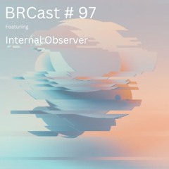 BRCast #97: INTERNAL OBSERVER [LIVE]