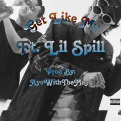 -Get Like Me (Ft. Lil Spill [Prod. AyoWithTheMayo]