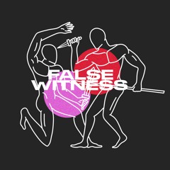 GUEST SERIES : False Witness