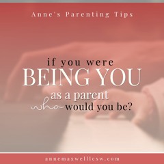 Parenting Tip # 8 If you were being you as a parent who would you be?