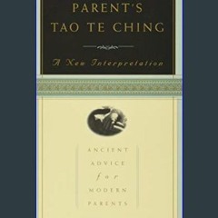 {READ} 🌟 The Parent's Tao Te Ching: Ancient Advice for Modern Parents     Paperback – March 31, 19