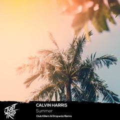 Calvin Harris - Summer (Club Killers & Dropwizz Remix)