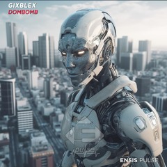 GIXBLEX - DOMBOMB (Original Mix)[ENSIS PULSE]