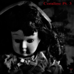 Coraline Pt. 3