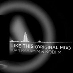 IDAN Rahamim & Kobi M - Like This (Original Mix) [Panda Music]