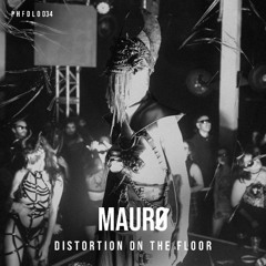MAURØ - DISTORTION ON THE FLOOR [PHFDL034]