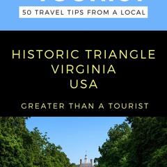 EBOOK (READ) Greater Than a Tourist- Historic Triangle Virginia USA: 50 Travel T