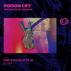 CRIMSON presents POISON CRY | Pink Eyed Blue Ep. 45 | 10/04/2025