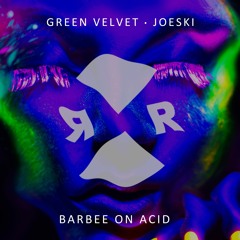 Green Velvet & Joeski - BARBEE (On Acid)