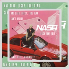 James Hype, Max Dean, Locky, Luke Dean - Can't Decide x Waterfalls (NASH Edit) [Free Download]